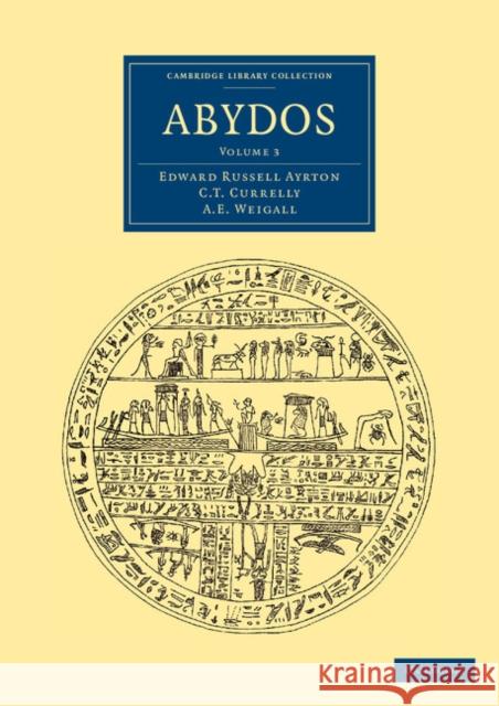 Abydos Edward Russell Ayrton C. T. Currelly A. E. Weigall 9781108068406 Cambridge University Press