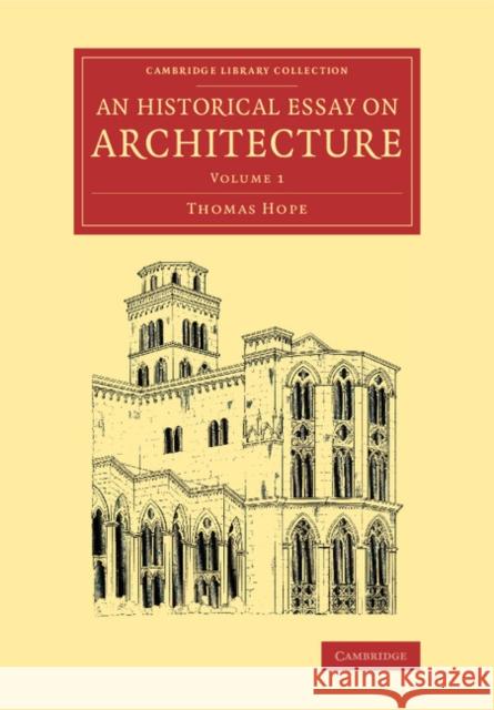 An Historical Essay on Architecture: Volume 1 Thomas Hope   9781108068413