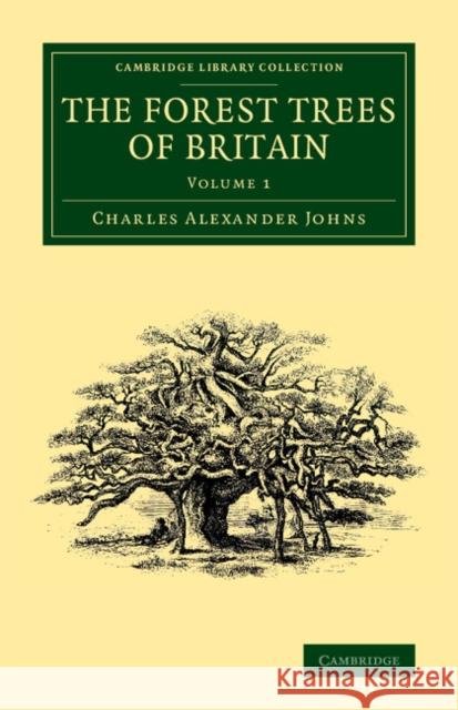 The Forest Trees of Britain: Volume 1 Charles Alexander Johns   9781108069144 Cambridge University Press