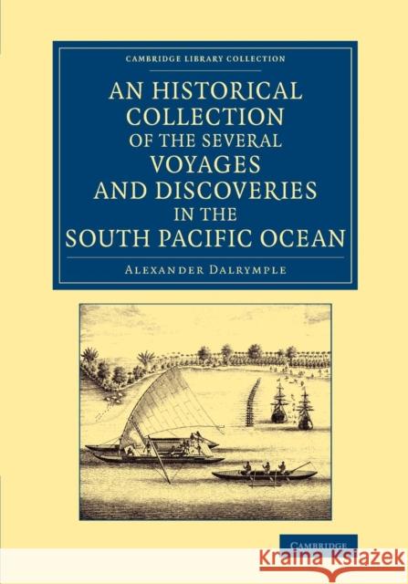 An Historical Collection of the Several Voyages and Discoveries in the South Pacific Ocean Alexander Dalrymple   9781108069472 Cambridge University Press
