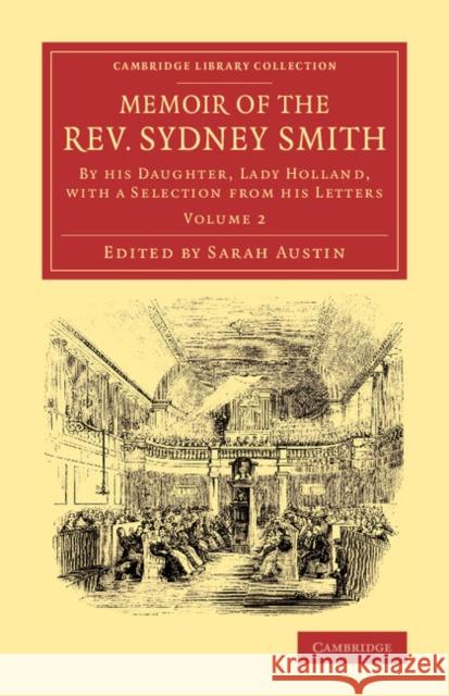 Memoir of the Rev. Sydney Smith: By His Daughter, Lady Holland, with a Selection from His Letters Austin, Sarah 9781108069632