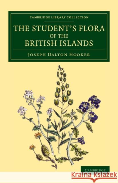 The Student's Flora of the British Islands Joseph Dalton Hooker 9781108069663