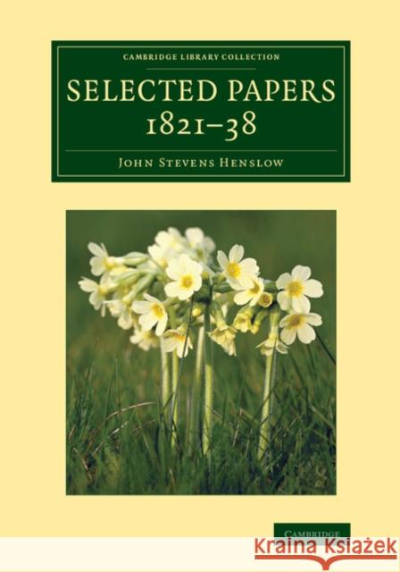 Selected Papers, 1821-38 John Stevens Henslow J. S. Parker (University of Reading, UK)  9781108070546
