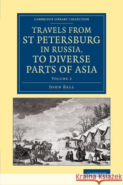 Travels from St Petersburg in Russia, to Diverse Parts of Asia John Bell   9781108071086 Cambridge University Press