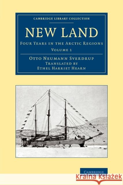 New Land: Four Years in the Arctic Regions Sverdrup, Otto Neumann 9781108071109 Cambridge University Press