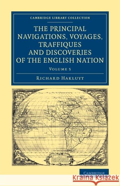 The Principal Navigations Voyages Traffiques and Discoveries of the English Nation Richard Hakluyt 9781108071338 Cambridge University Press
