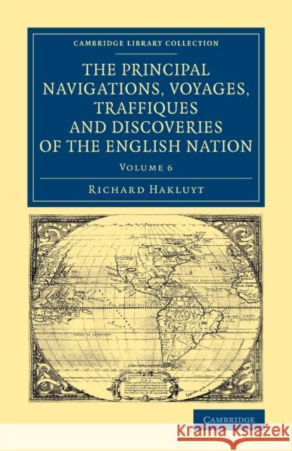 The Principal Navigations Voyages Traffiques and Discoveries of the English Nation Richard Hakluyt 9781108071345