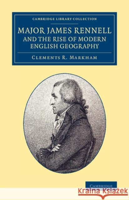 Major James Rennell and the Rise of Modern English Geography Clements R., Sir Markham 9781108071833 Cambridge University Press