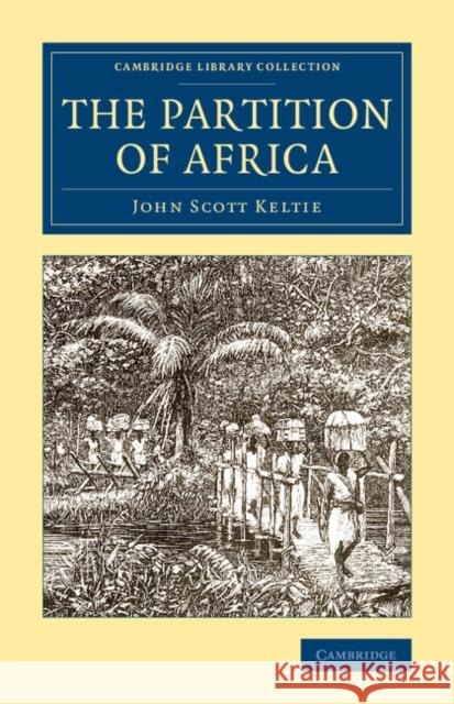 The Partition of Africa John Scott Keltie 9781108072038 Cambridge University Press
