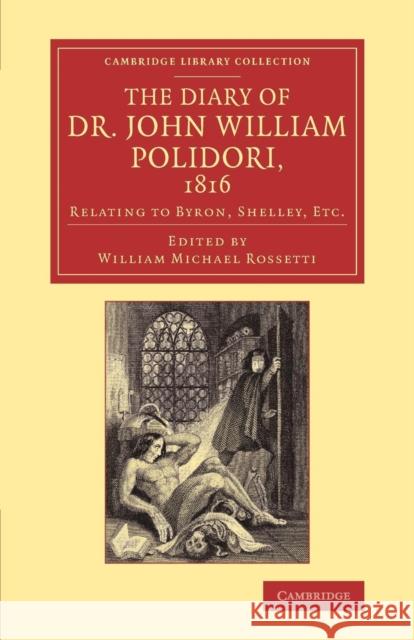 The Diary of Dr John William Polidori, 1816: Relating to Byron, Shelley, Etc. Polidori, John William 9781108072281