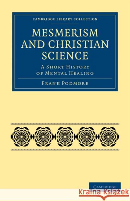 Mesmerism and Christian Science: A Short History of Mental Healing Frank Podmore 9781108072465 Cambridge University Press