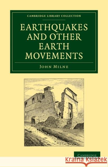 Earthquakes and Other Earth Movements John Milne 9781108072632 Cambridge University Press