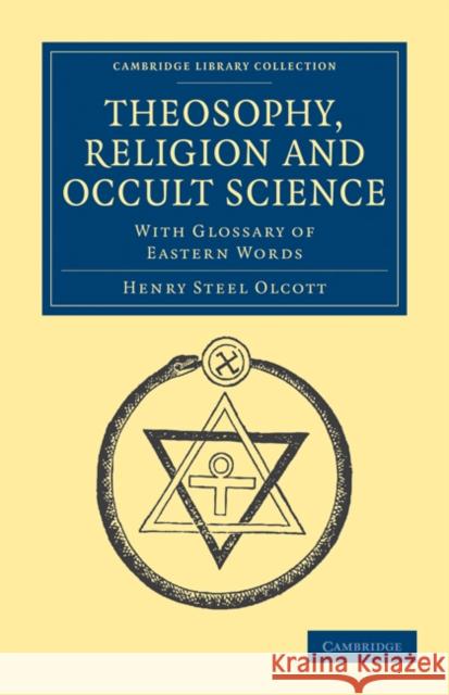 Theosophy, Religion and Occult Science: With Glossary of Eastern Words Olcott, Henry Steel 9781108072649