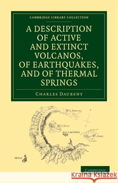 A Description of Active and Extinct Volcanos, of Earthquakes, and of Thermal Springs Charles Daubeny 9781108072984 Cambridge University Press