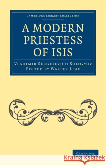 A Modern Priestess of Isis Vladimir Sergeyevich Solovyov Walter Leaf Walter Leaf 9781108073035 Cambridge University Press