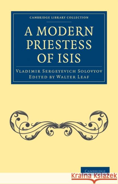 A Modern Priestess of Isis Vladimir Sergeyevich Solovyov Walter Leaf Walter Leaf 9781108073035