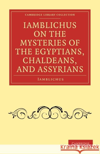 Iamblichus on the Mysteries of the Egyptians, Chaldeans, and Assyrians Iamblichus                               Thomas Taylor 9781108073042