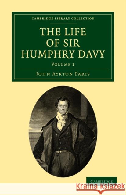 The Life of Sir Humphry Davy John Ayrton Paris 9781108073189 Cambridge University Press