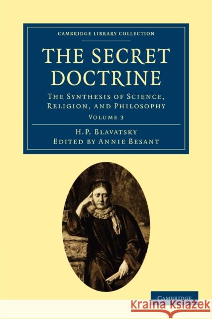 The Secret Doctrine: The Synthesis of Science, Religion, and Philosophy Blavatsky, H. P. 9781108073240 Cambridge University Press