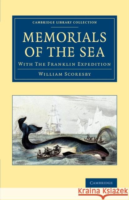 Memorials of the Sea: With 'The Franklin Expedition' Scoresby, William 9781108073356 Cambridge University Press