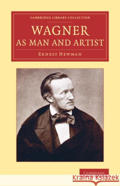 Wagner as Man and Artist Ernest Newman 9781108073875 Cambridge University Press