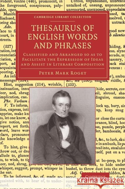 Thesaurus of English Words and Phrases: Classified and Arranged So as to Facilitate the Expression of Ideas and Assist in Literary Composition Roget, Peter Mark 9781108074179