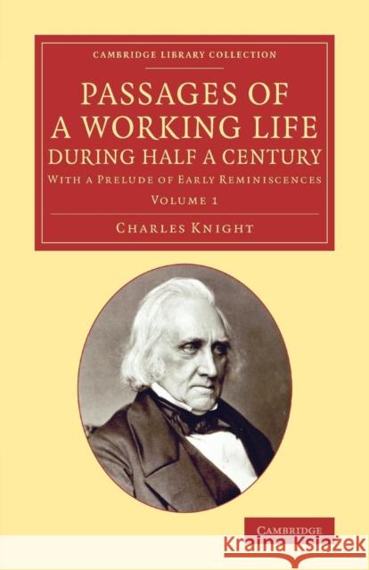 Passages of a Working Life during Half a Century: With a Prelude of Early Reminiscences Charles Knight 9781108074223 Cambridge University Press