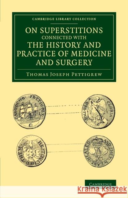 On Superstitions Connected with the History and Practice of Medicine and Surgery Thomas Joseph Pettigrew   9781108074520