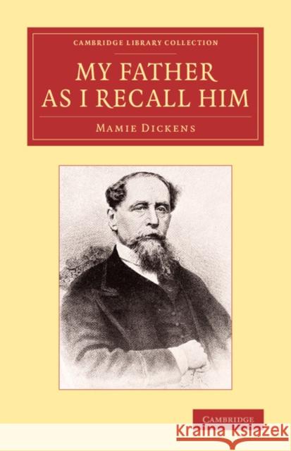 My Father as I Recall Him Mamie Dickens 9781108074551 Cambridge University Press