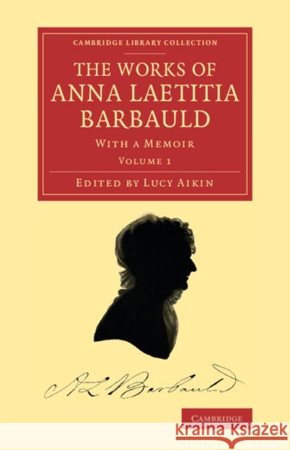 The Works of Anna Laetitia Barbauld: With a Memoir Barbauld, Anna Laetitia 9781108075312 Cambridge University Press