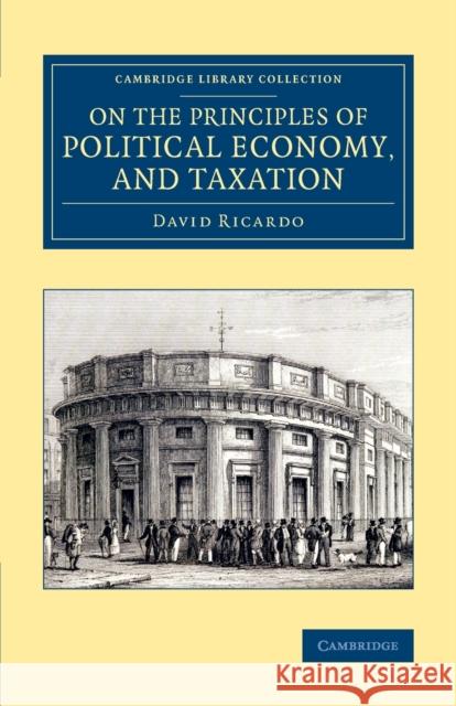 On the Principles of Political Economy, and Taxation David Ricardo   9781108075435 Cambridge University Press