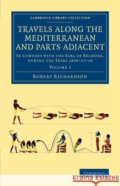 Travels along the Mediterranean and Parts Adjacent: In Company with the Earl of Belmore, during the Years 1816–17–18 Robert Richardson 9781108076036