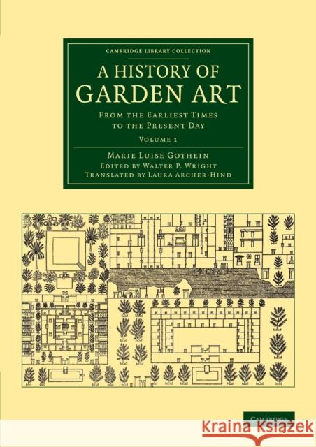 A History of Garden Art: From the Earliest Times to the Present Day Marie Luise Schroeter Gothein Walter Page Wright Laura Archer-Hind 9781108076142