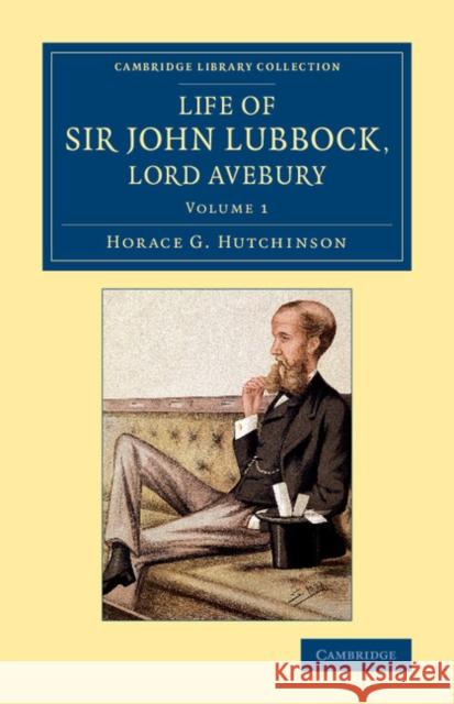 Life of Sir John Lubbock, Lord Avebury Horace G. Hutchinson   9781108076456