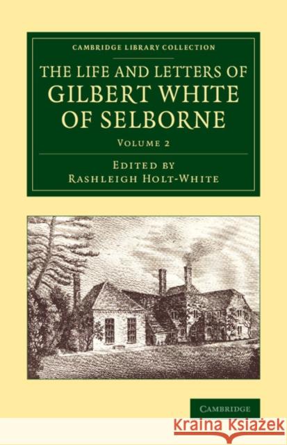 The Life and Letters of Gilbert White of Selborne Rashleigh Holt-White 9781108076494 Cambridge University Press