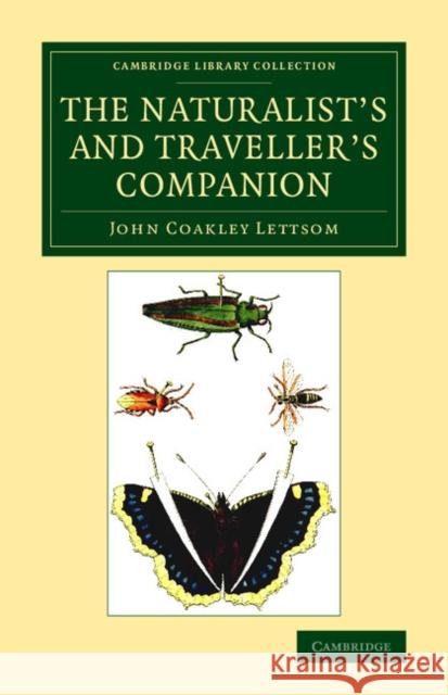 The Naturalist's and Traveller's Companion John Coakley Lettsom   9781108076760