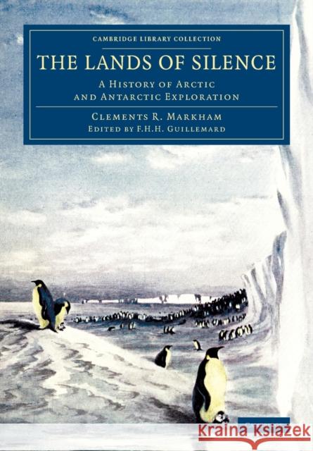 The Lands of Silence: A History of Arctic and Antarctic Exploration Markham, Clements R. 9781108076876