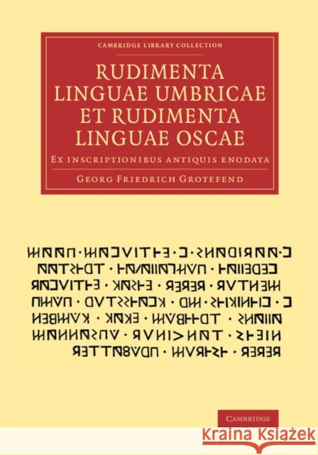 Rudimenta Linguae Umbricae Et Rudimenta Linguae Oscae: Ex Inscriptionibus Antiquis Enodata Grotefend, Georg Friedrich 9781108077323 Cambridge University Press