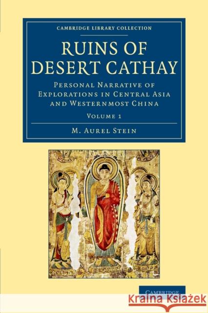 Ruins of Desert Cathay: Personal Narrative of Explorations in Central Asia and Westernmost China M. Aurel Stein   9781108077521 Cambridge University Press