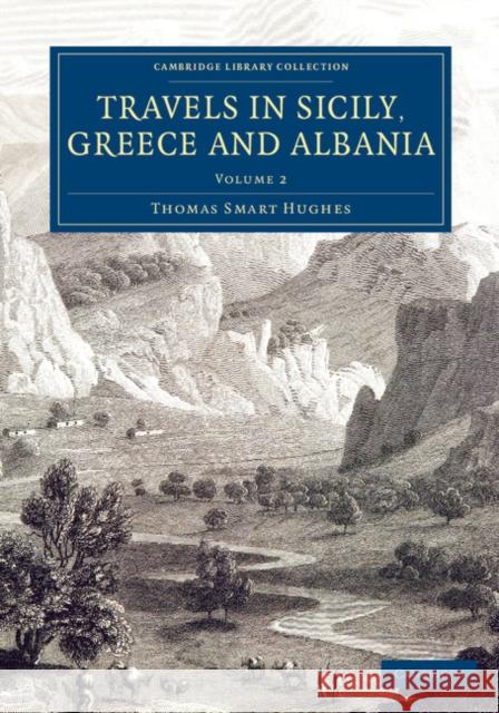 Travels in Sicily, Greece and Albania Hughes, Thomas Smart 9781108077583 Cambridge University Press