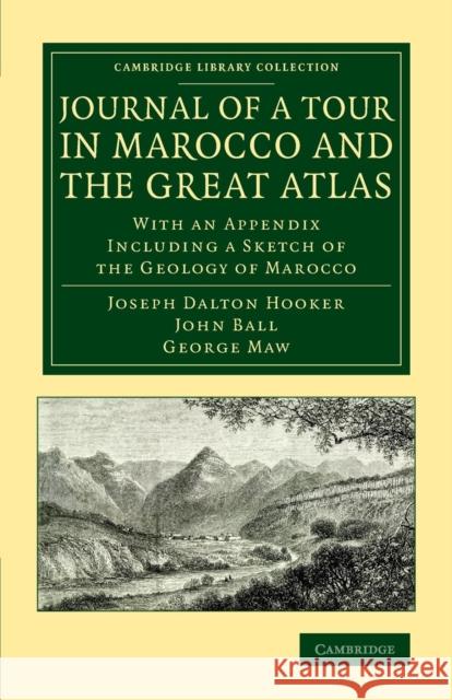 Journal of a Tour in Marocco and the Great Atlas: With an Appendix Including a Sketch of the Geology of Marocco Hooker, Joseph Dalton 9781108077651