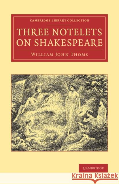 Three Notelets on Shakespeare W. J. Thoms   9781108077743 Cambridge University Press