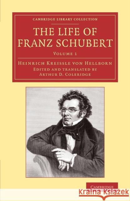 The Life of Franz Schubert Heinrich Kreissl Arthur D. Coleridge George Grove 9781108077965 Cambridge University Press