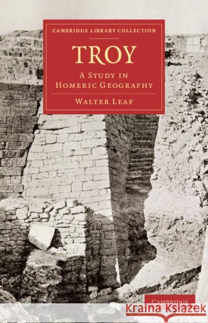 Troy: A Study in Homeric Geography Walter Leaf 9781108078092 Cambridge University Press