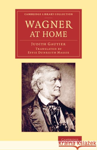 Wagner at Home Judith Gautier Effie Dunreith Massie 9781108078214 Cambridge University Press