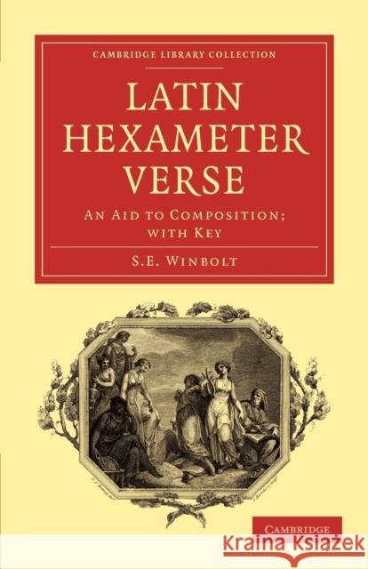 Latin Hexameter Verse: An Aid to Composition; With Key Winbolt, S. E. 9781108078269 Cambridge University Press