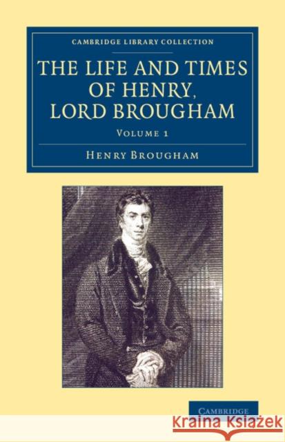 The Life and Times of Henry Lord Brougham: Written by Himself Brougham, Henry 9781108078412 Cambridge University Press