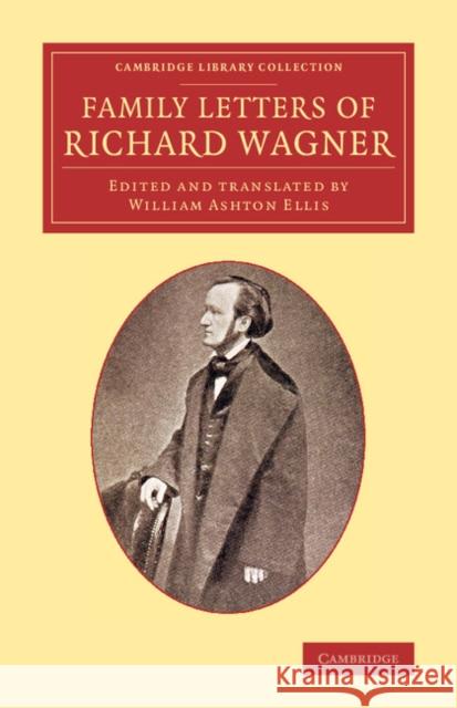 Family Letters of Richard Wagner Richard Wagner William Ashton Ellis 9781108078603