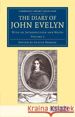 The Diary of John Evelyn - Volume 2 John Evelyn Austin Dobson 9781108078849 Cambridge University Press