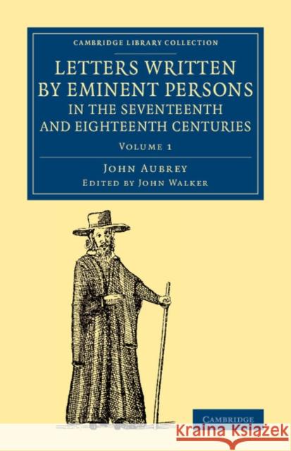 Letters Written by Eminent Persons in the Seventeenth and Eighteenth Centuries: To Which Are Added, Hearne's Journeys to Reading, and to Whaddon Hall, Walker, John 9781108079334 Cambridge University Press